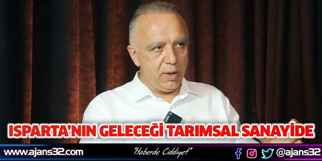Isparta’nın Geleceği Tarımsal Sanayide