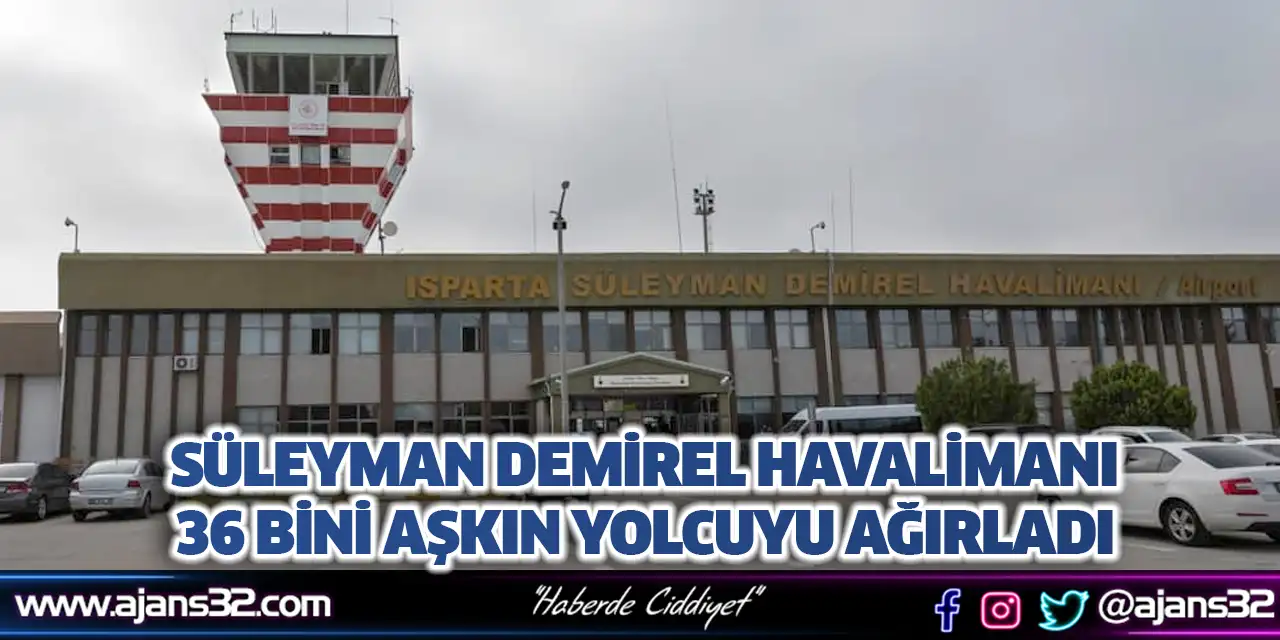 Süleyman Demirel Havalimanı 36 Bini Aşkın Yolcuyu Ağırladı