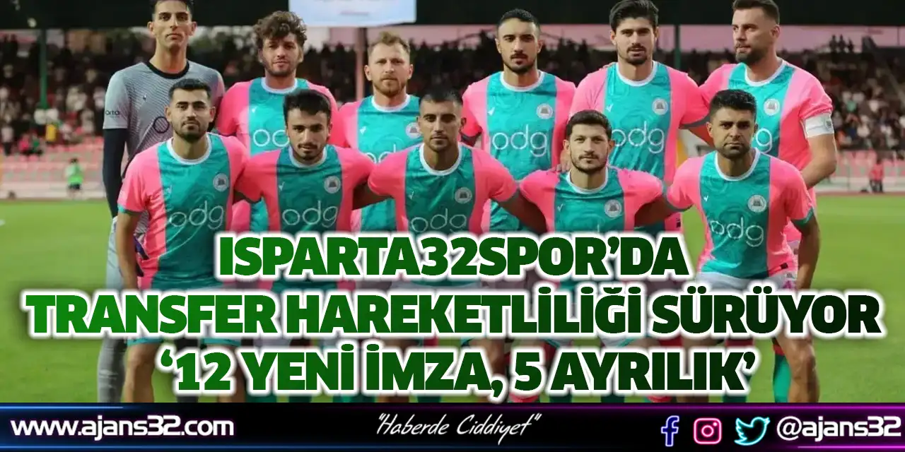 Isparta32spor’da Transfer Hareketliliği Sürüyor ‘12 Yeni İmza, 5 Ayrılık’