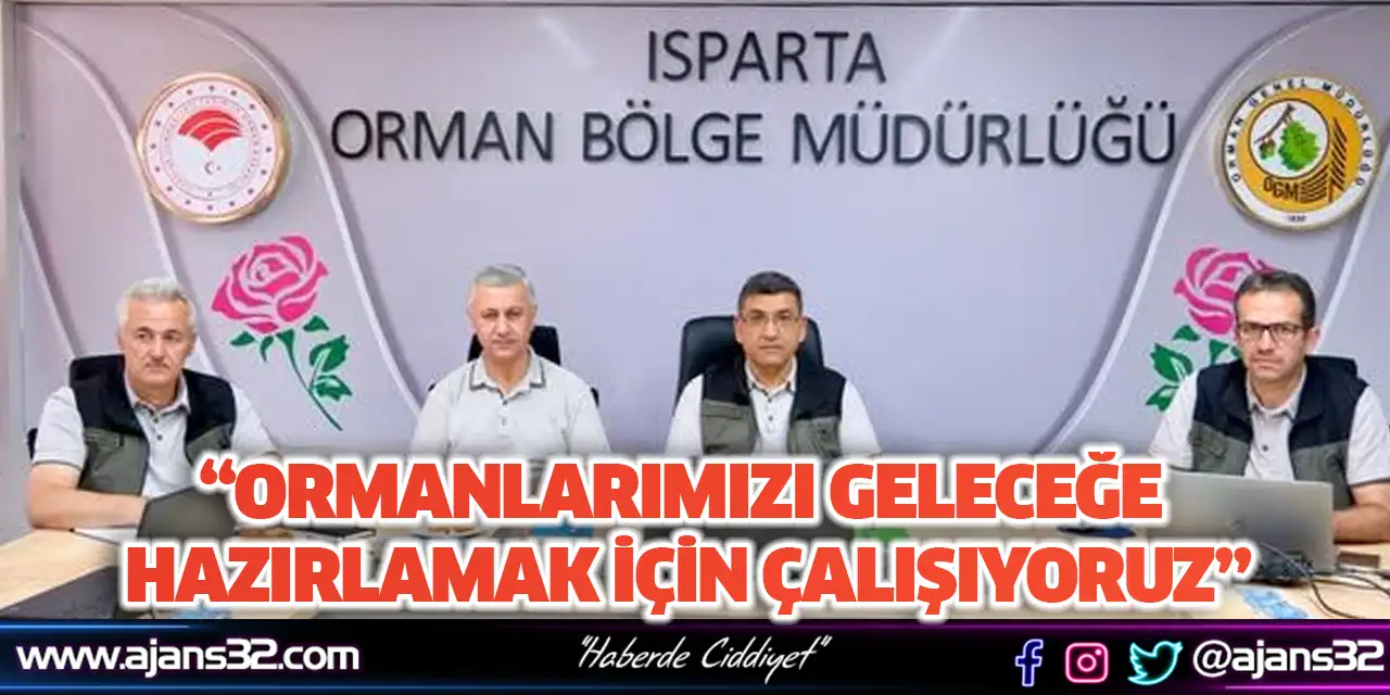 “Ormanlarımızı Geleceğe Hazırlamak İçin Çalışıyoruz”