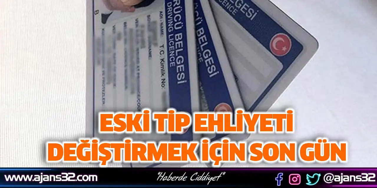 Eski Tip Ehliyeti Değiştirmek İçin Son Gün