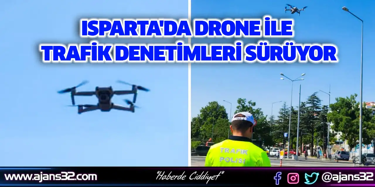 Isparta'da Drone ile Trafik Denetimleri Sürüyor