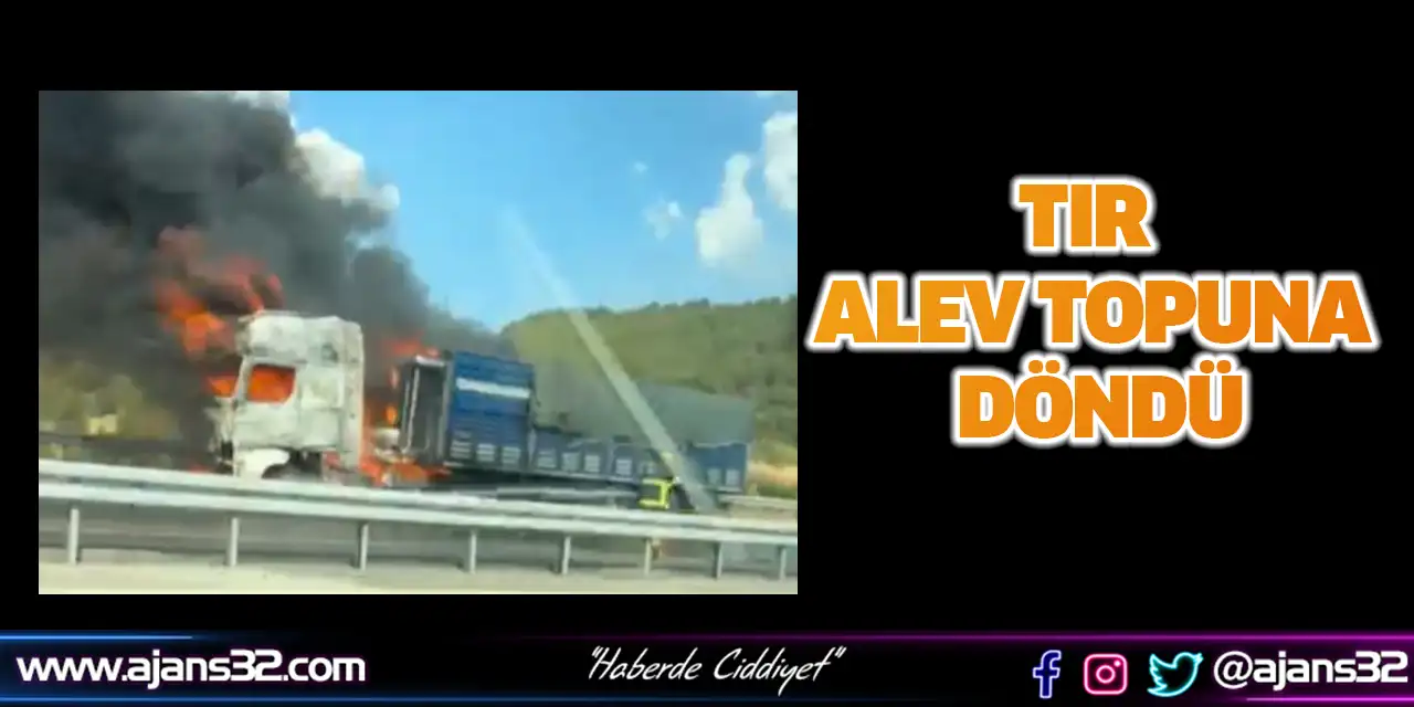 Tır Alev Topuna Döndü