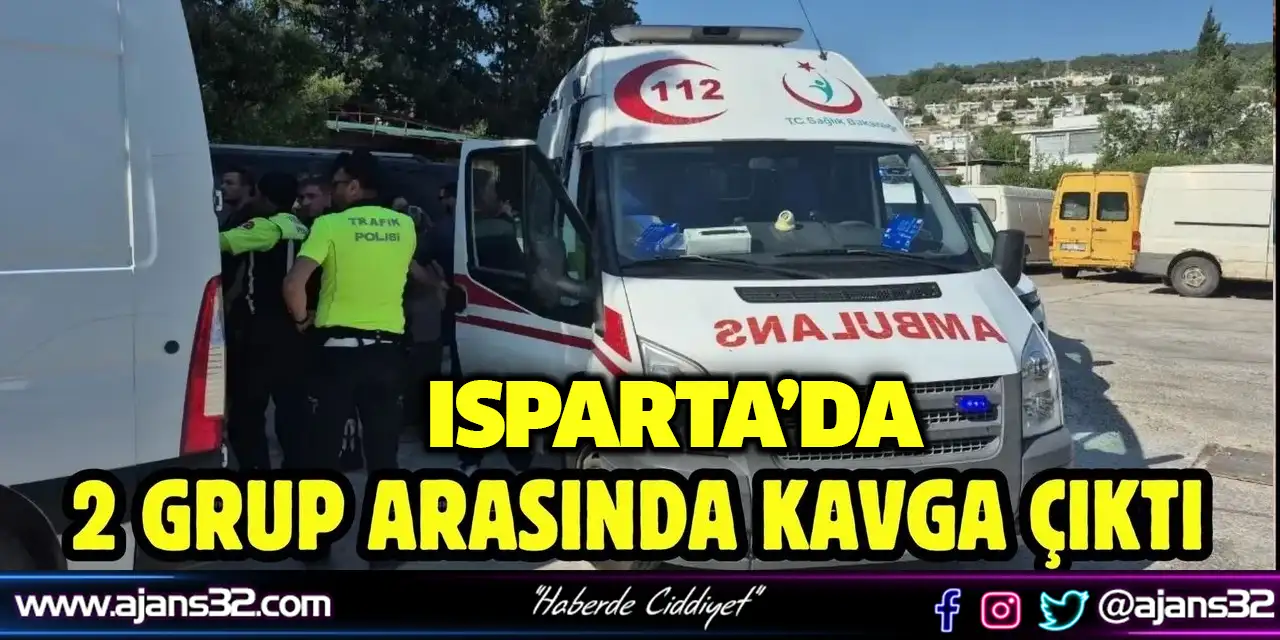 Isparta'da 2 Grup Arasında Kavga Çıktı