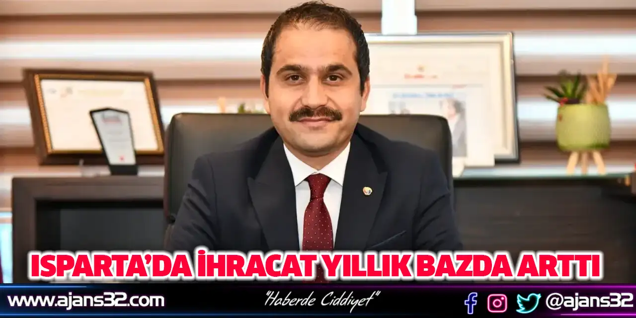 Isparta’da İhracat Yıllık Bazda Arttı