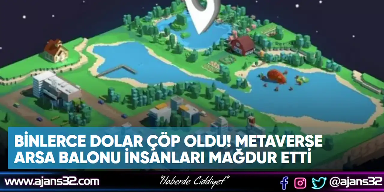 Binlerce Dolar Çöp Oldu! Metaverse Arsa Balonu İnsanları Mağdur Etti