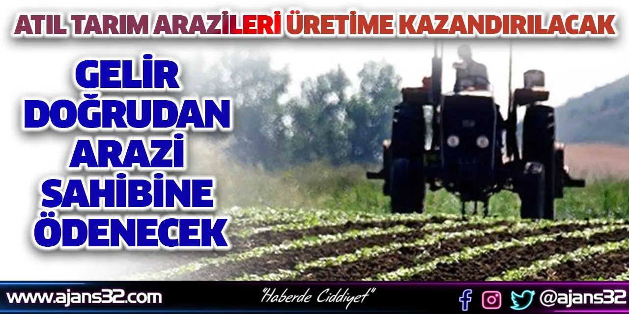 Atıl Tarım Arazileri Üretime Kazandırılacak