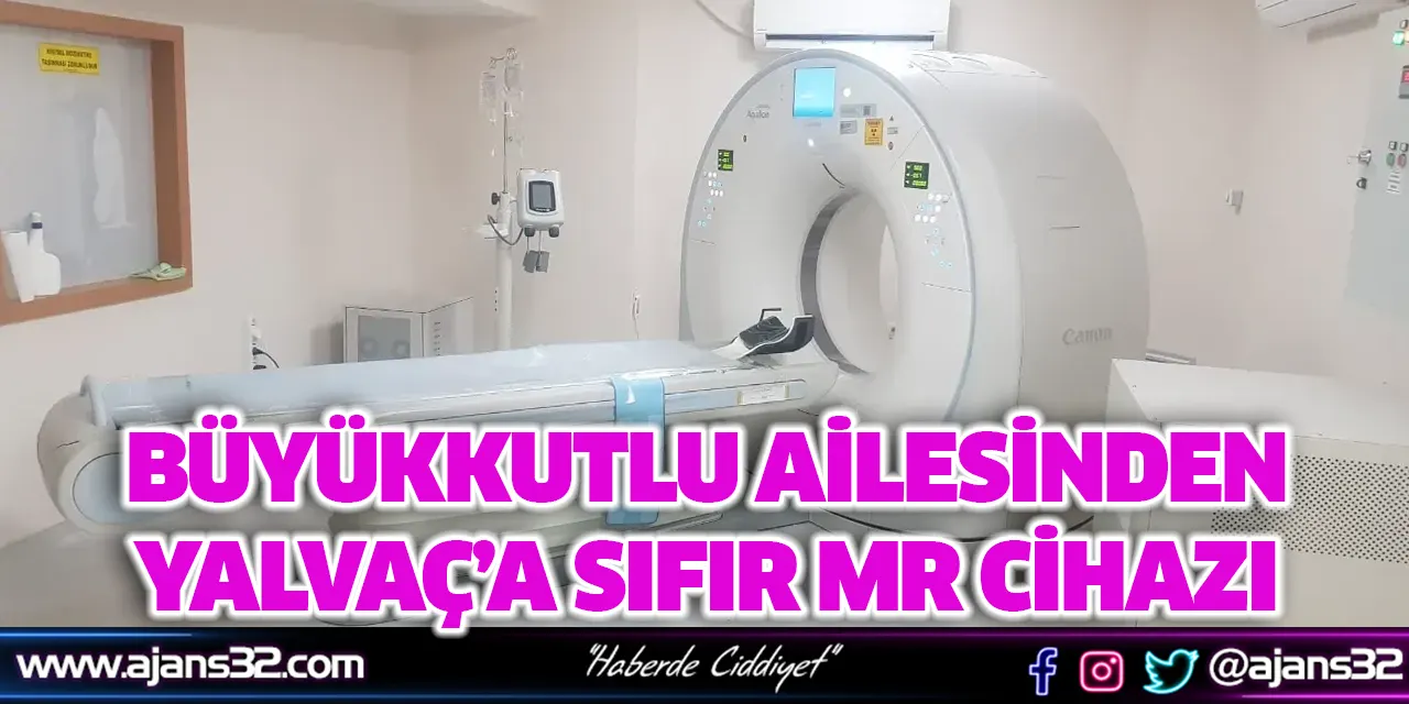 Büyükkutlu Ailesinden Yalvaç’a Sıfır MR Cihazı