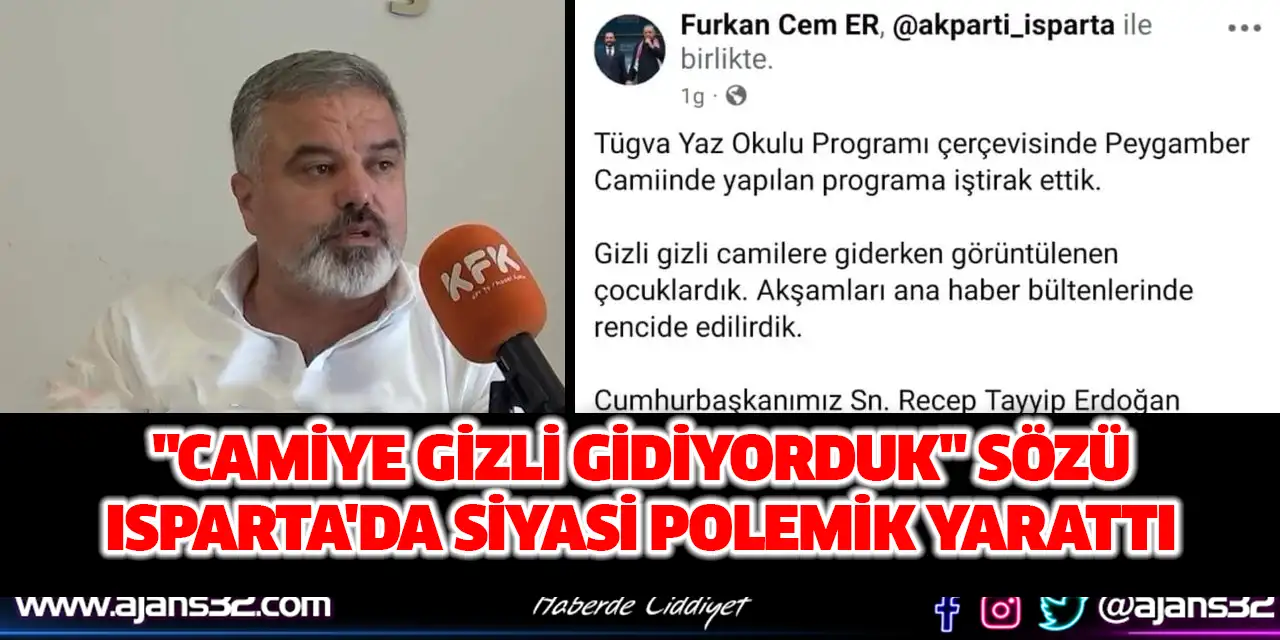 "Camiye Gizli Gidiyorduk" Sözü Isparta'da Siyasi Polemik Yarattı