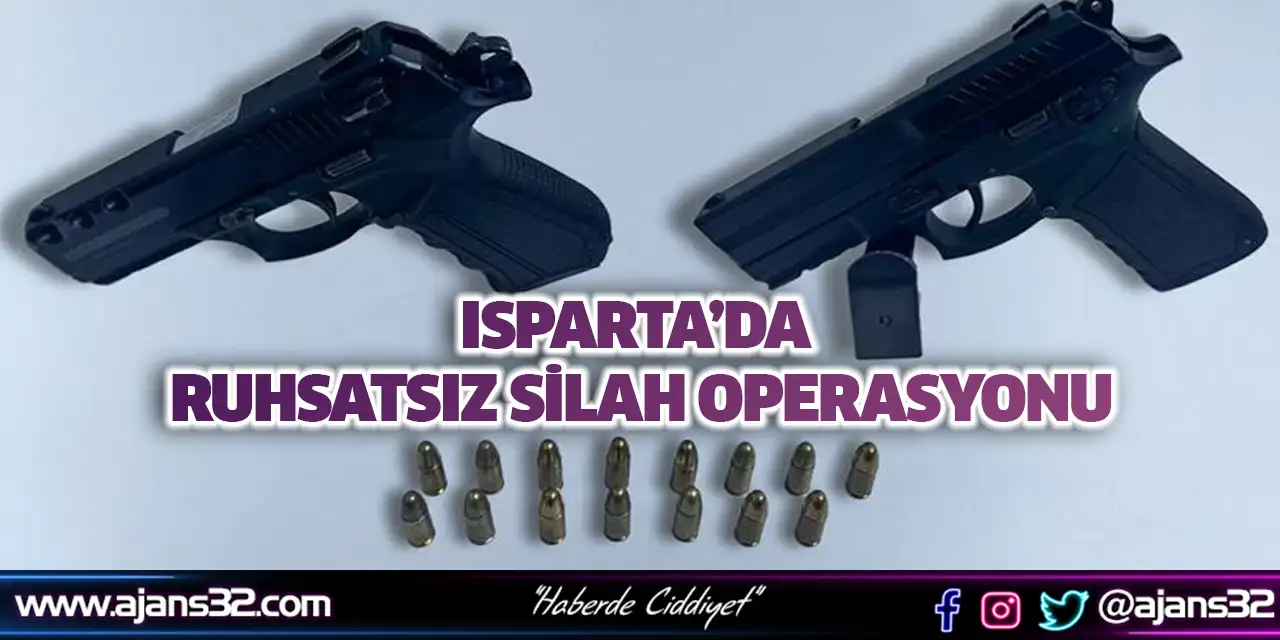 Isparta’da Ruhsatsız Silah Operasyonu