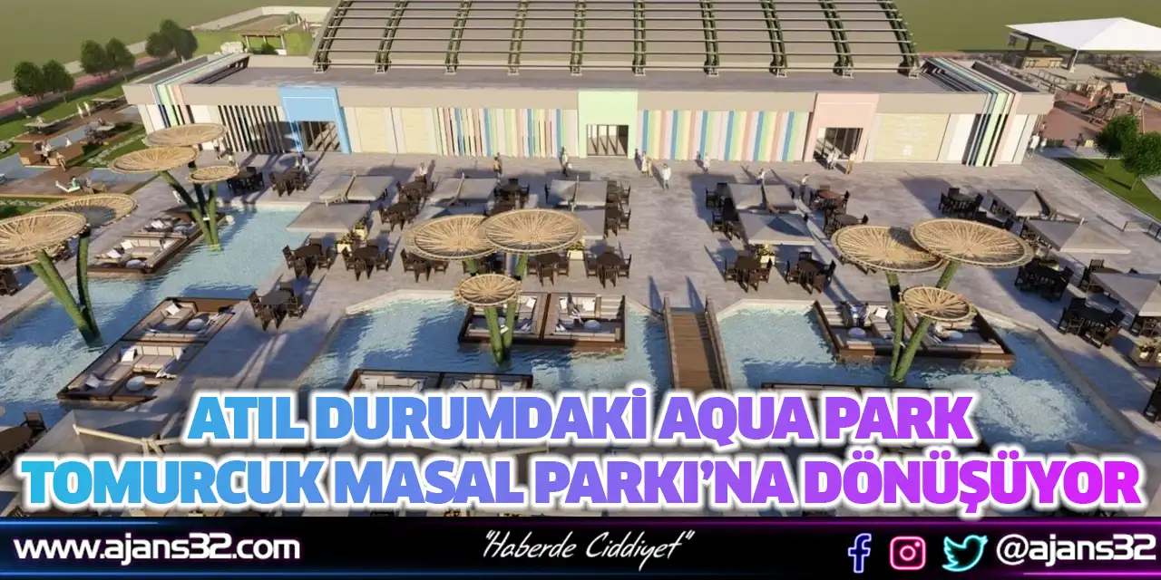 Atıl Durumdaki Aqua Park, Tomurcuk Masal Parkı’na Dönüşüyor