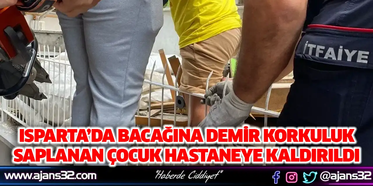 Isparta’da Bacağına Demir Korkuluk Saplanan Çocuk Hastaneye Kaldırıldı