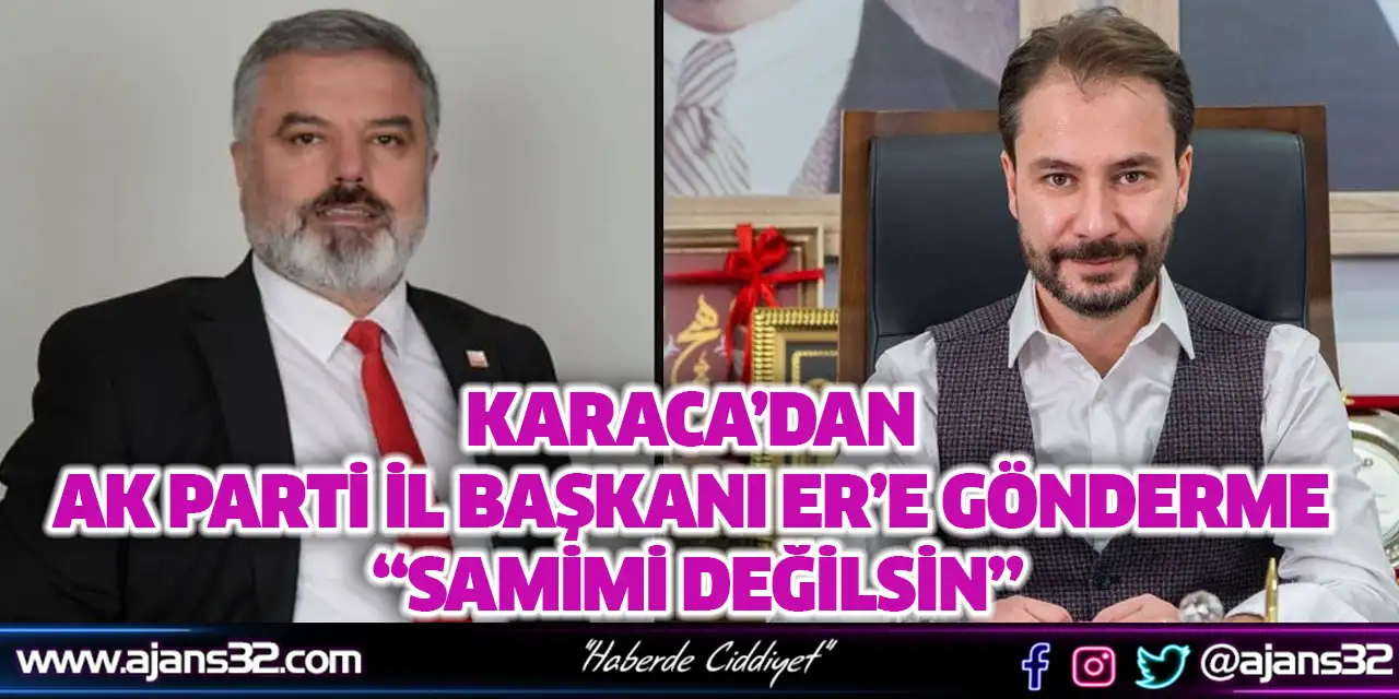 Karaca’dan Ak Parti İl Başkanı Er’e Gönderme Samimi Değilsin