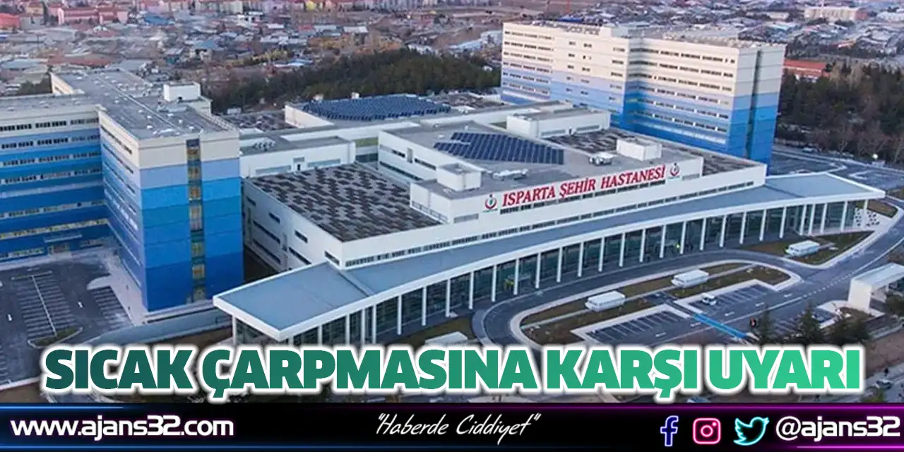 Isparta Şehir Hastanesi’nden Sıcak Çarpmasına Karşı Uyarı