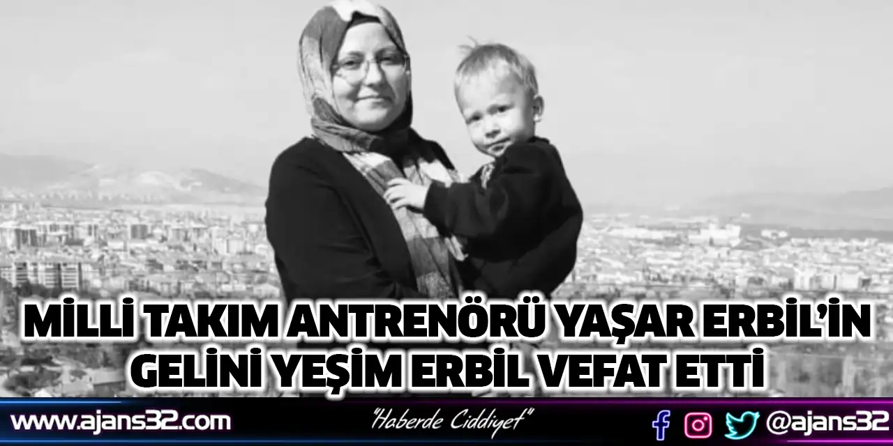 Milli Takım Antrenörü Yaşar Erbil’in Gelini Yeşim Erbil Vefat Etti