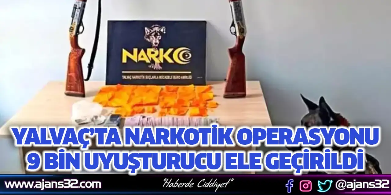 Yalvaç’ta Narkotik Operasyonu 9 Bin Uyuşturucu Ele Geçirildi