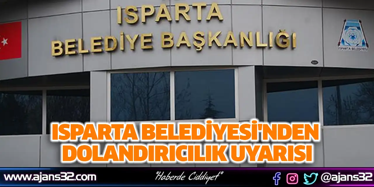 Isparta Belediyesi'nden Dolandırıcılık Uyarısı