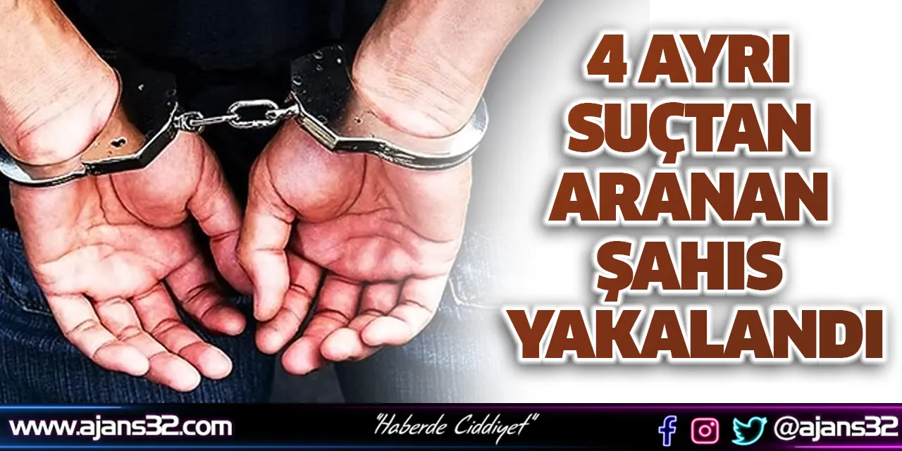 4 Ayrı Suçtan Aranan Şahıs Yakalandı