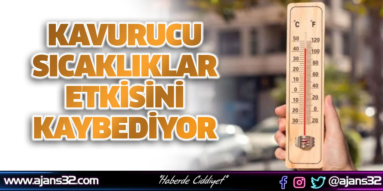 Kavurucu Sıcaklıklar Etkisini Kaybediyor