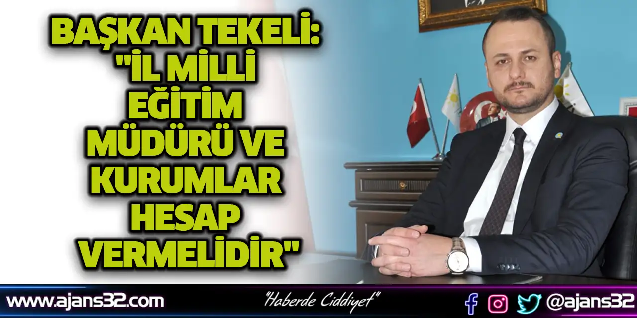 Başkan Tekeli: "İl Milli Eğitim Müdürü Ve Kurumlar Hesap Vermelidir"
