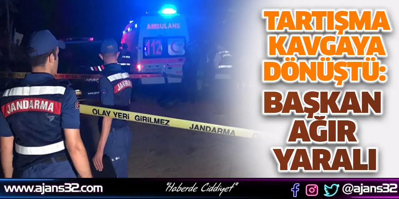 Tartışma Kavgaya Dönüştü: Başkan Ağır Yaralı