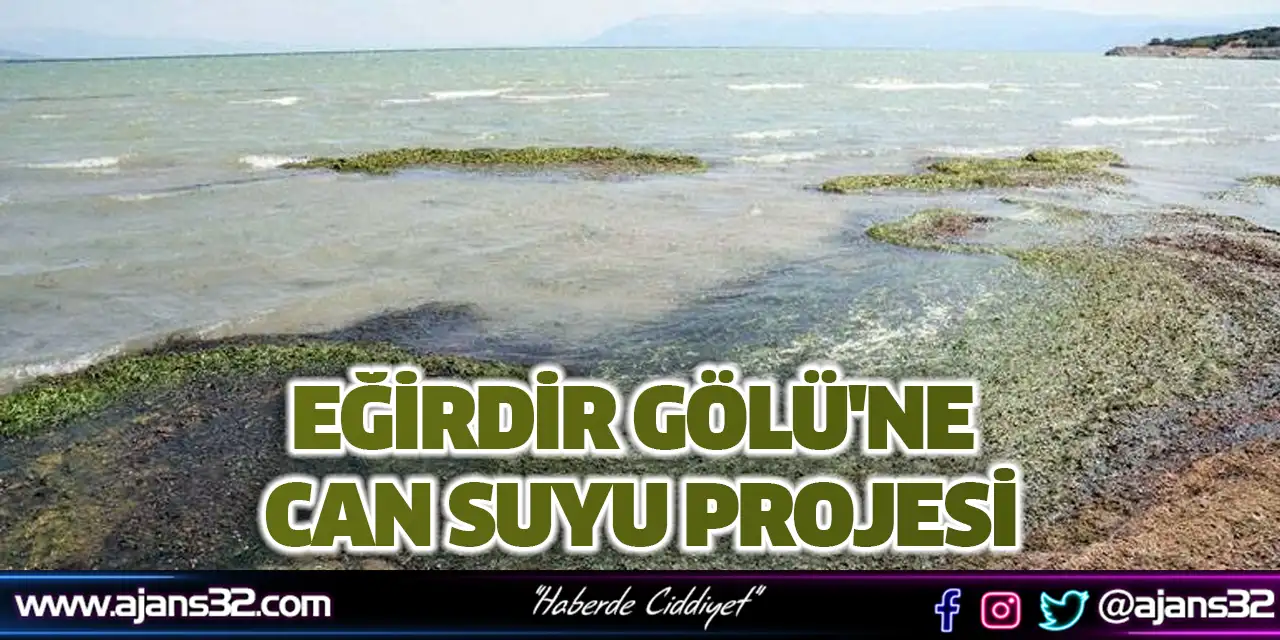 Eğirdir Gölü'ne Can Suyu Projesi