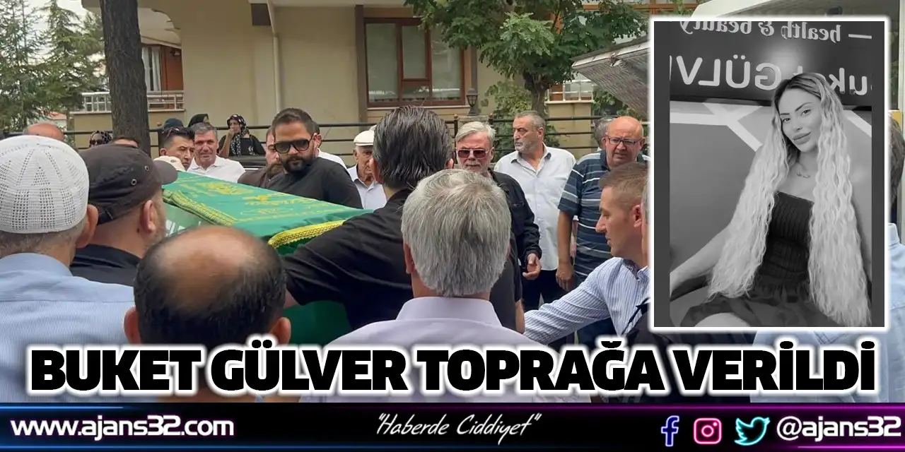 Buket Gülver Toprağa Verildi