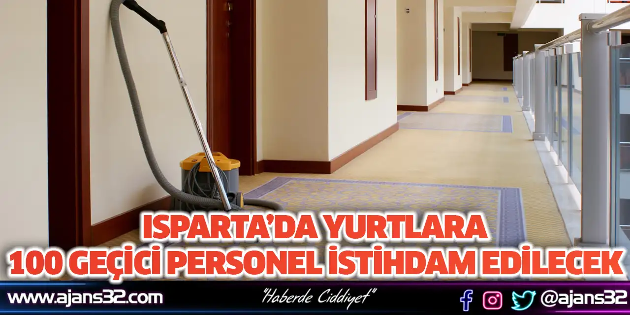 Isparta’da Yurtlara 100 Geçici Personel İstihdam Edilecek