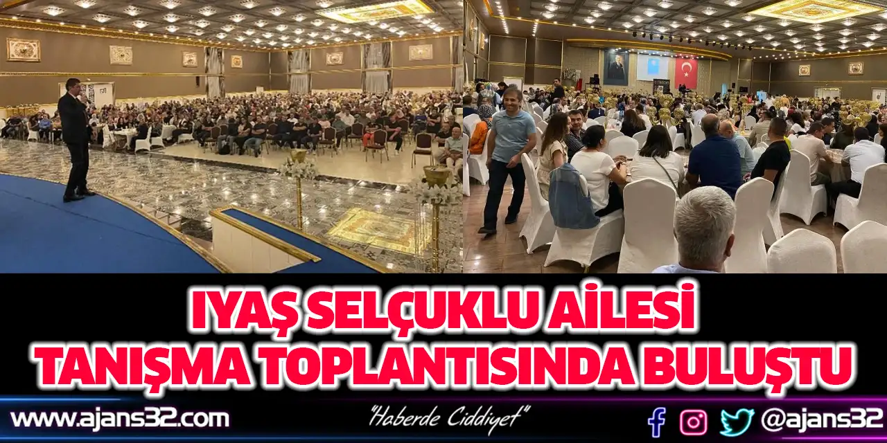 Iyaş Selçuklu Ailesi Tanışma Toplantısında Buluştu