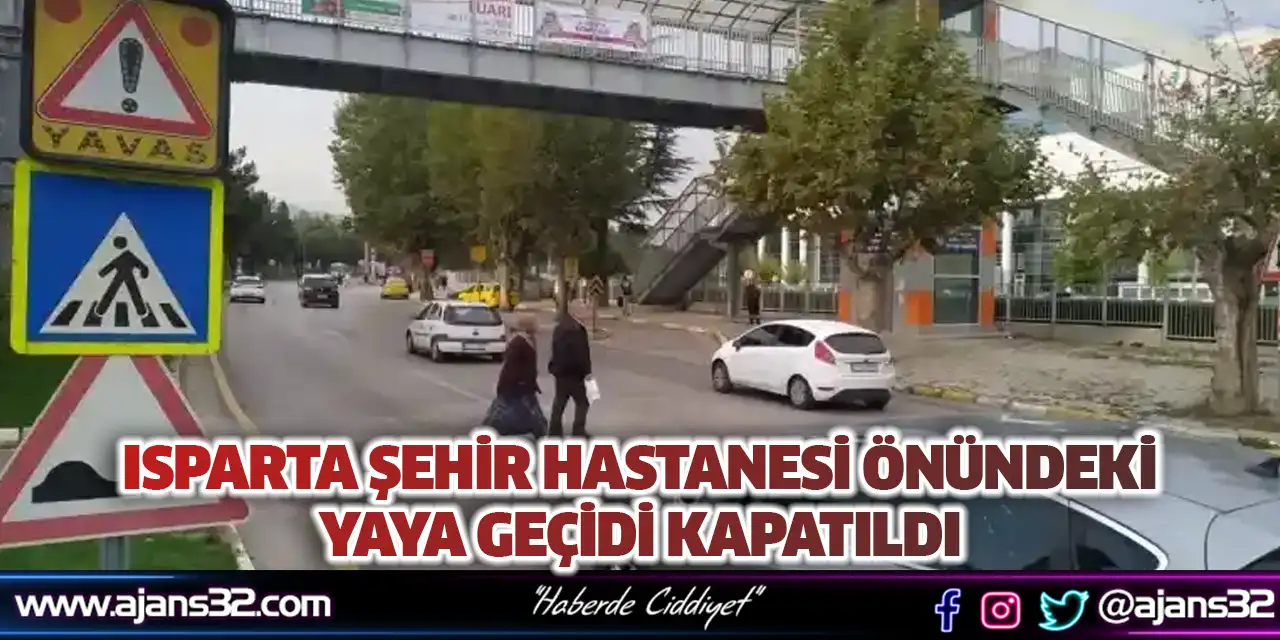 Isparta Şehir Hastanesi Önündeki Yaya Geçidi Kapatıldı