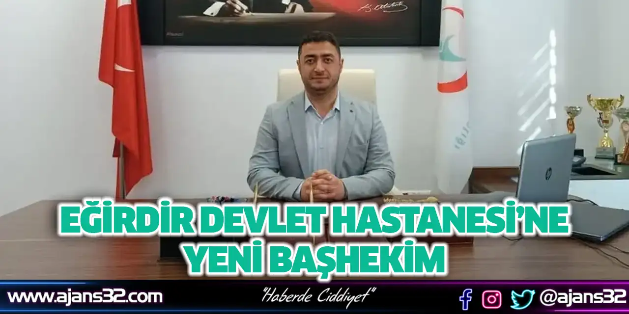 Eğirdir Devlet Hastanesi’ne Yeni Başhekim