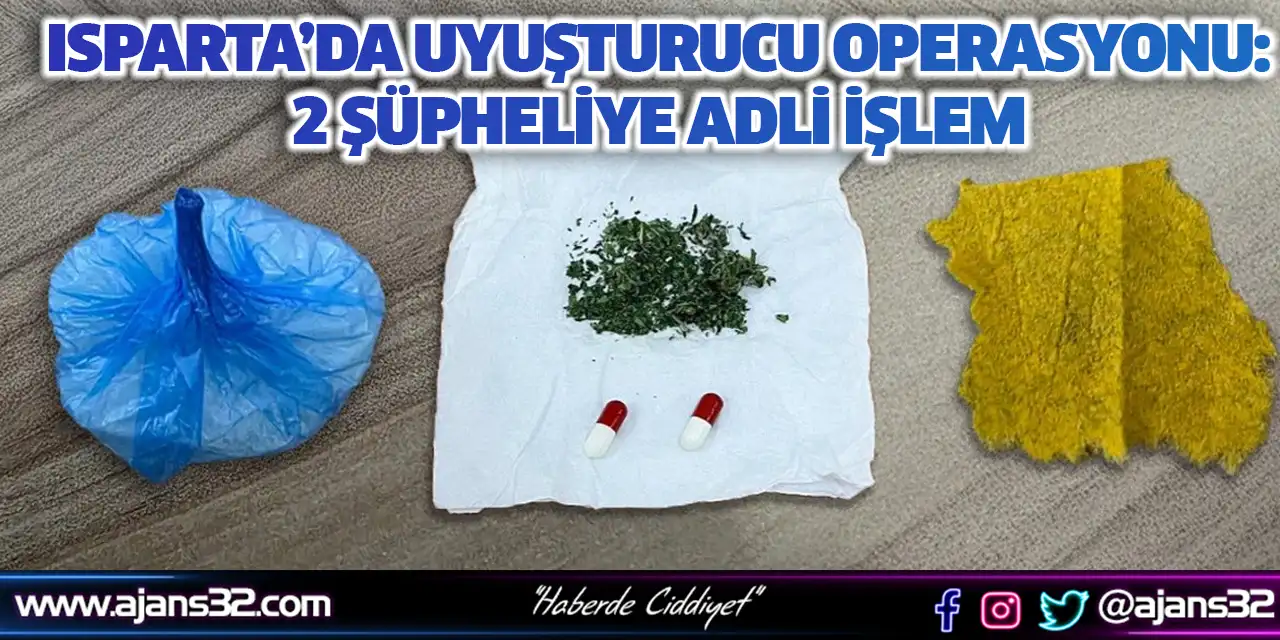 Isparta’da Uyuşturucu Operasyonu: 2 Şüpheliye Adli İşlem