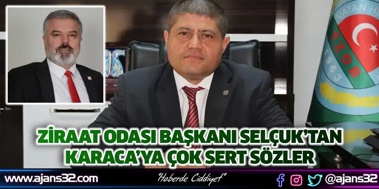 Ziraat Odası Başkanı Selçuk’tan Karaca’ya Çok Sert Sözler