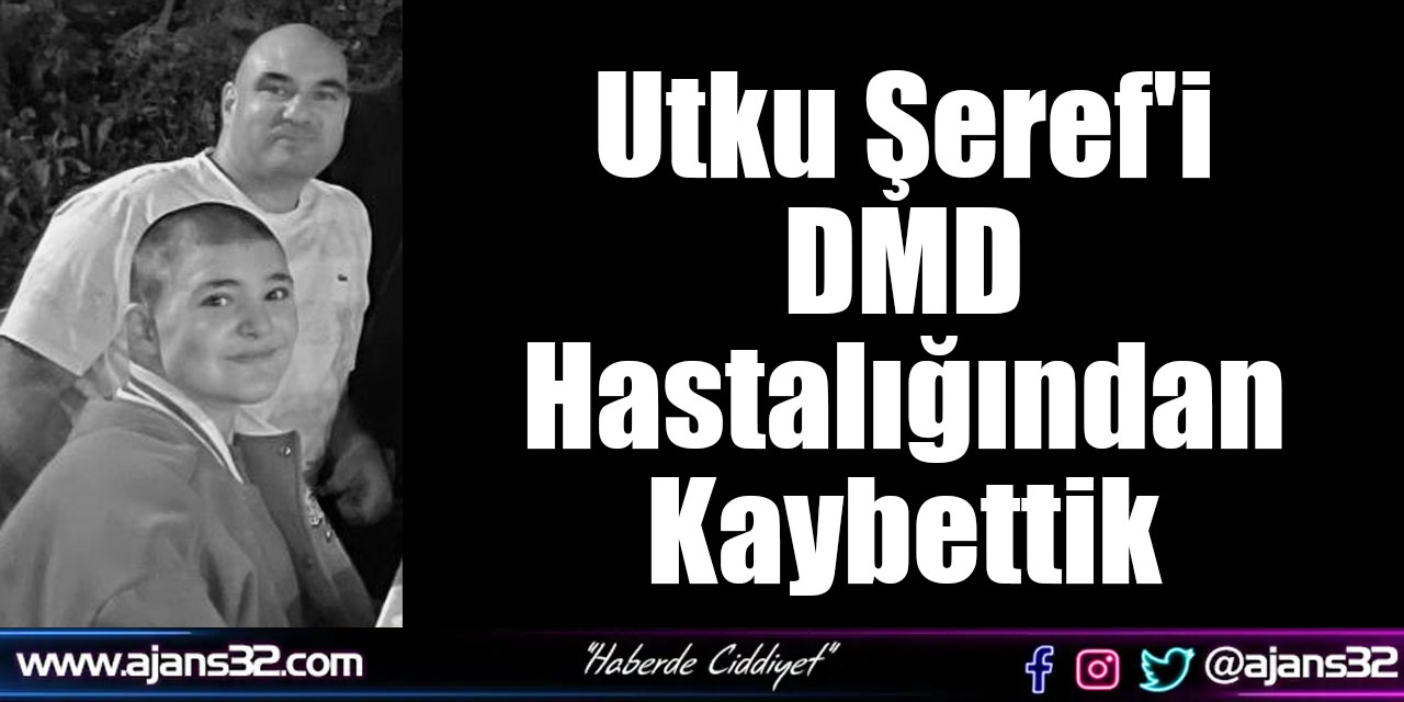 Utku Şeref'i DMD Hastalığından Kaybettik
