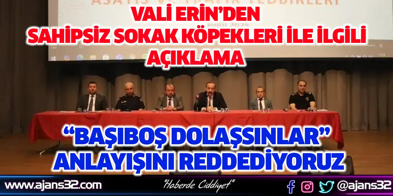 Vali Erin “Başıboş Dolaşsınlar” Anlayışını Reddediyoruz