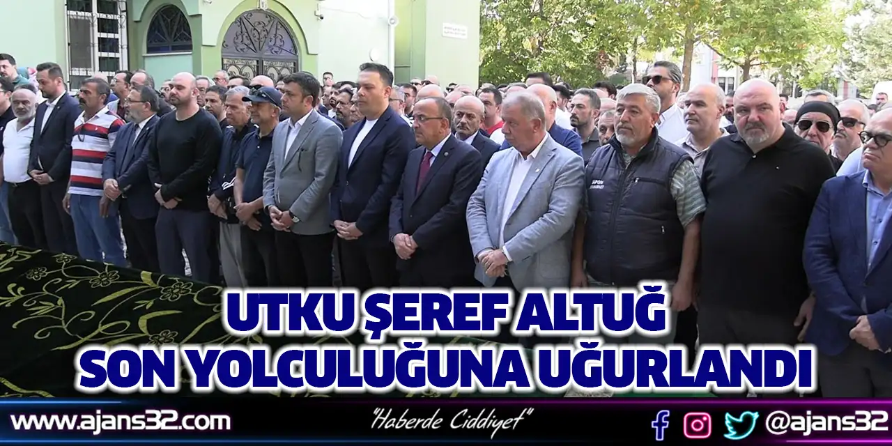Utku Şeref Altuğ Son Yolculuğuna Uğurlandı