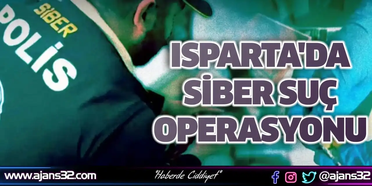 Isparta'da Siber Suç Operasyonu
