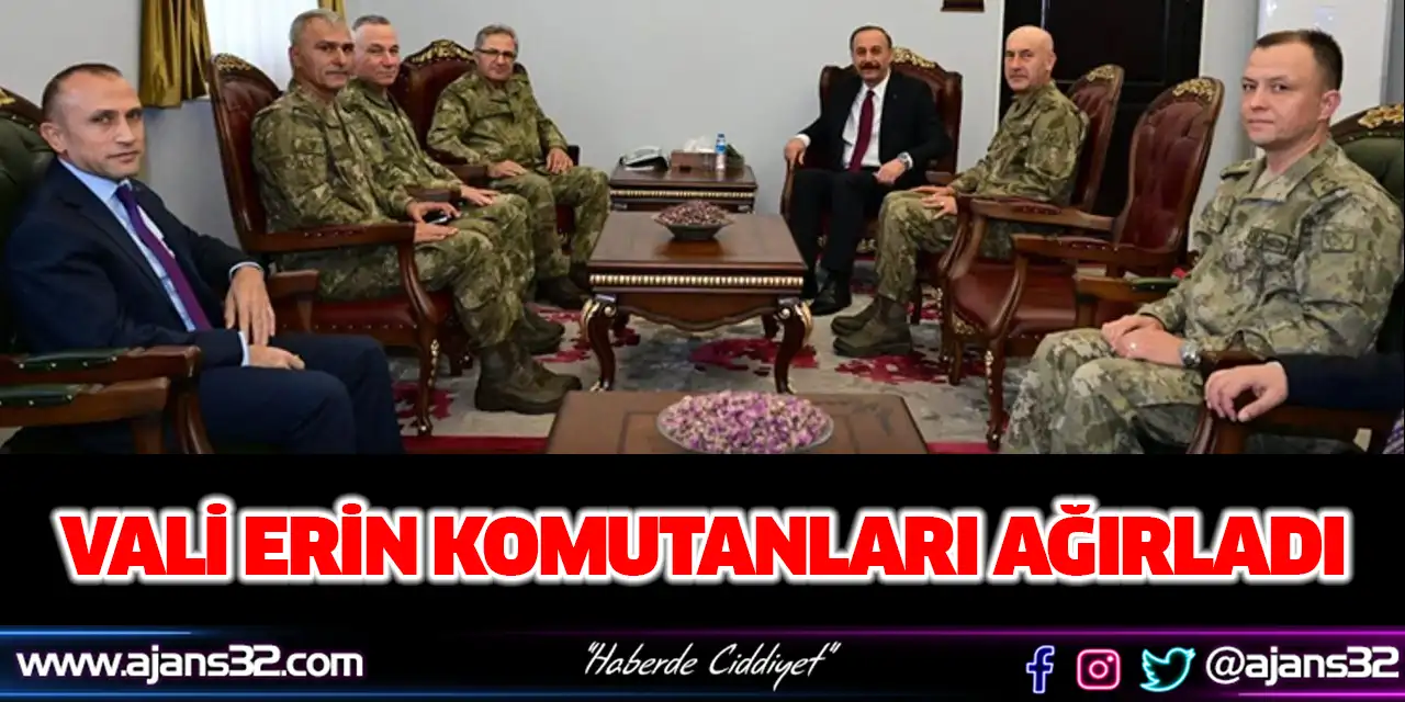Vali Erin Komutanları Ağırladı