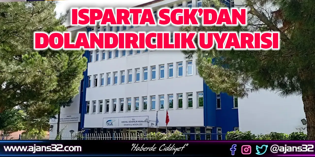 Isparta SGK’dan Dolandırıcılık Uyarısı