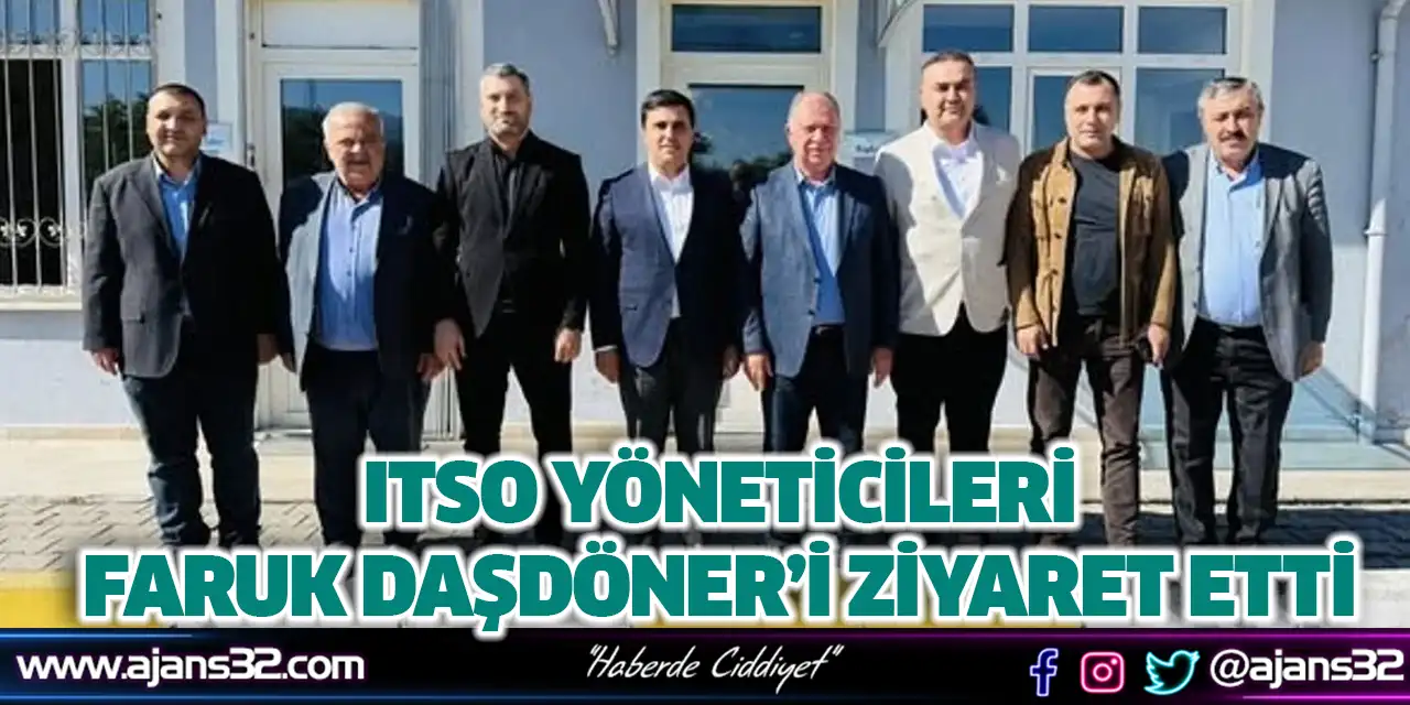 ITSO Yöneticileri Faruk Daşdöner’i Ziyaret Etti