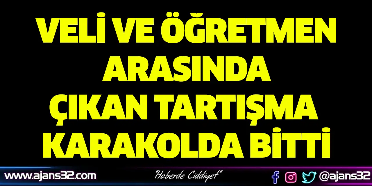 Veli Ve Öğretmen Arasında Çıkan Tartışma Karakolda Bitti
