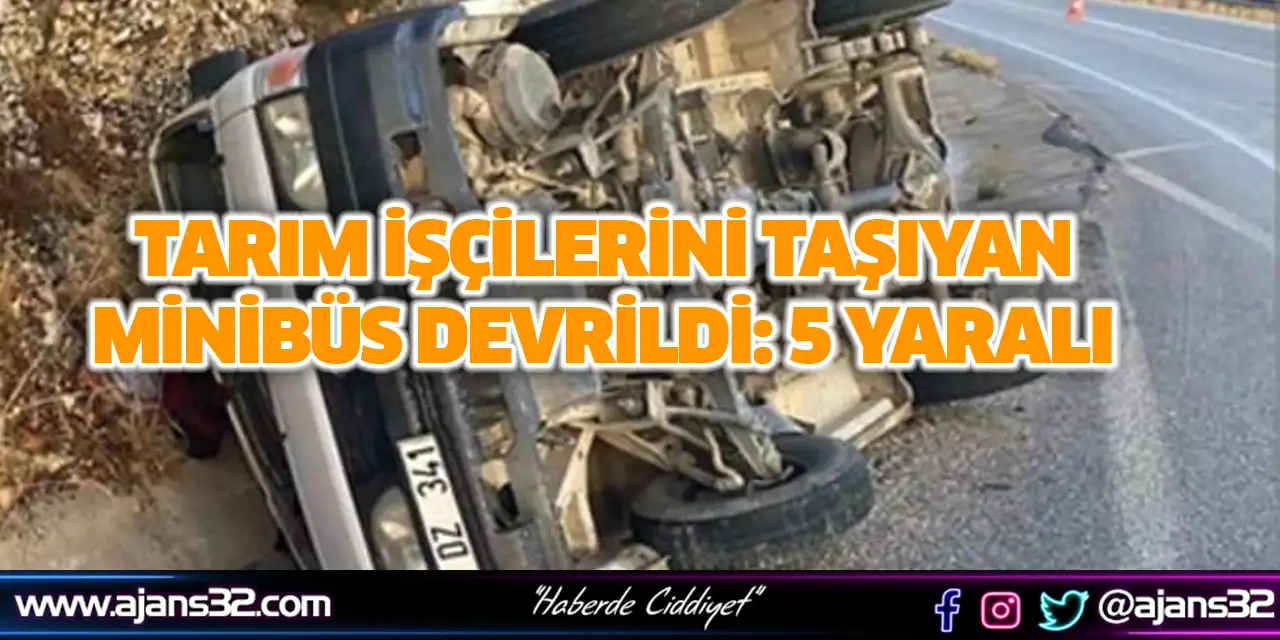 Tarım İşçilerini Taşıyan Minibüs Devrildi: 5 Yaralı