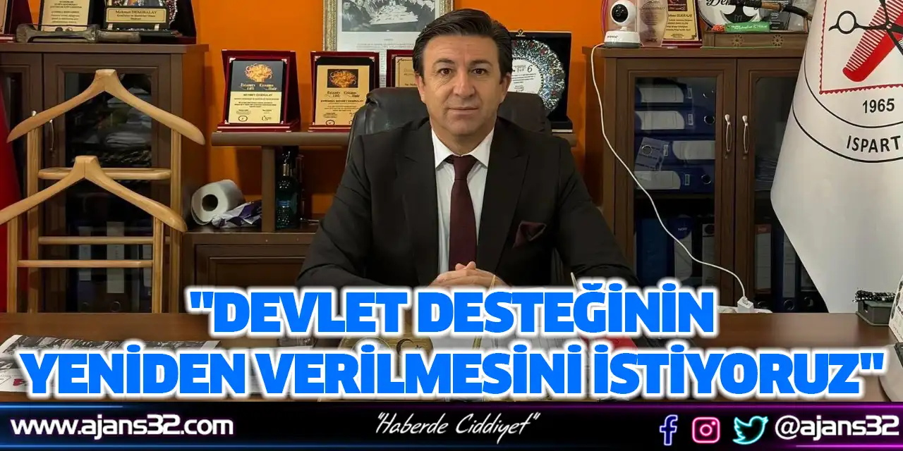 "Devlet Desteğinin Yeniden Verilmesini İstiyoruz"