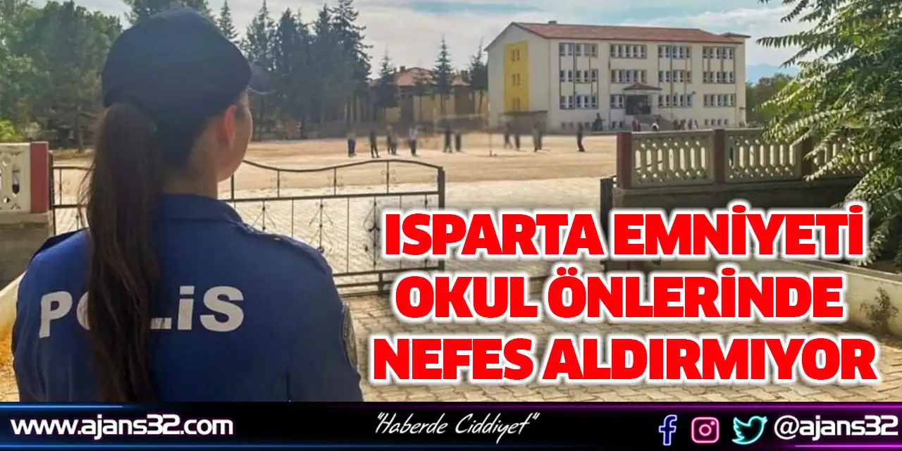 Isparta Emniyeti Okul Önlerinde Nefes Aldırmıyor