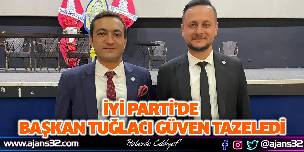 İyi Parti’de Başkan Tuğlacı Güven Tazeledi