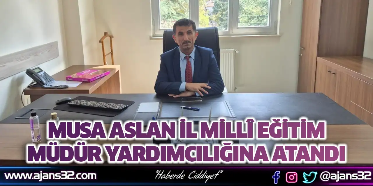 Musa Aslan İl Millî Eğitim Müdür Yardımcılığına Atandı
