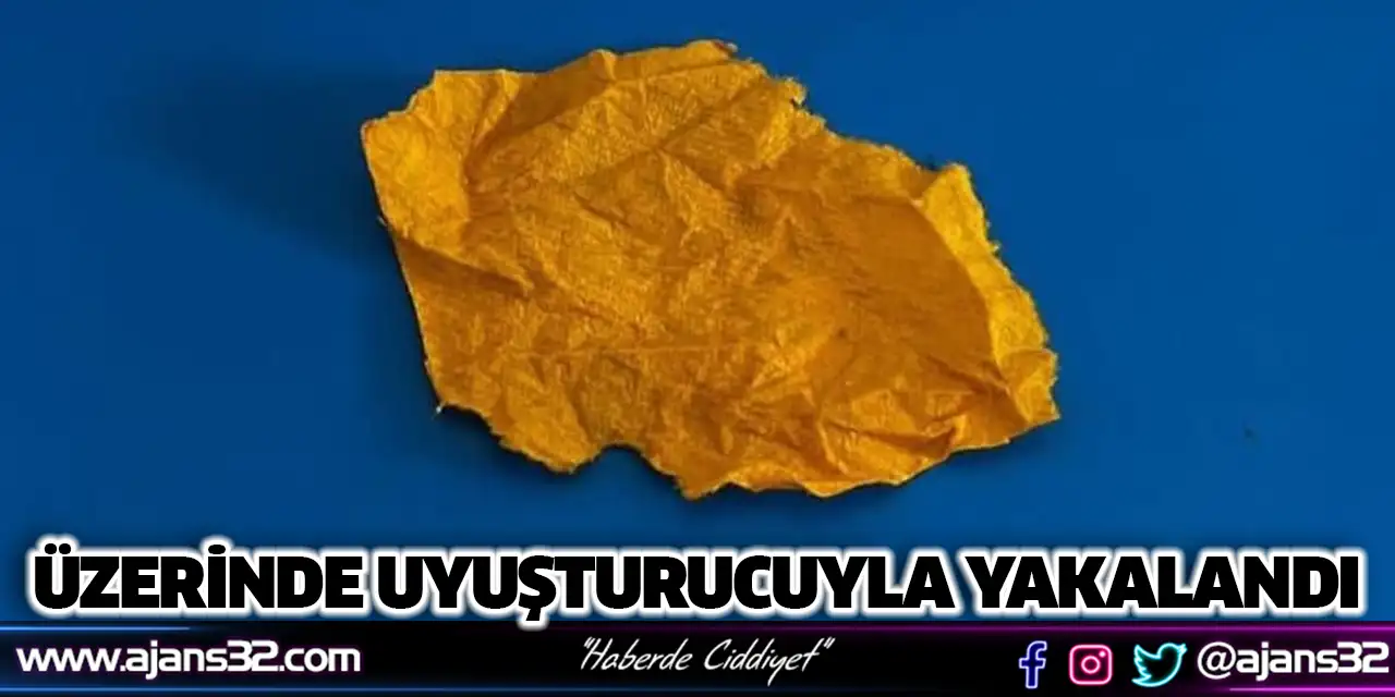 Üzerinde Uyuşturucuyla Yakalandı