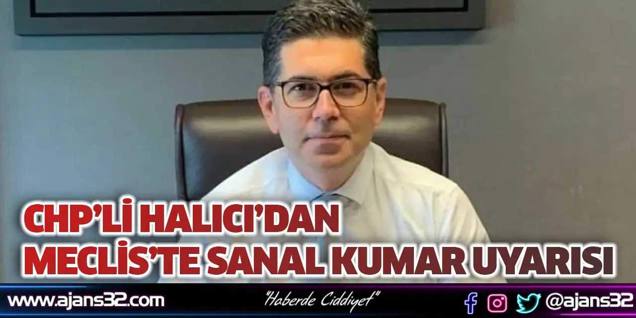 CHP’li Halıcı’dan Meclis’te Sanal Kumar Uyarısı