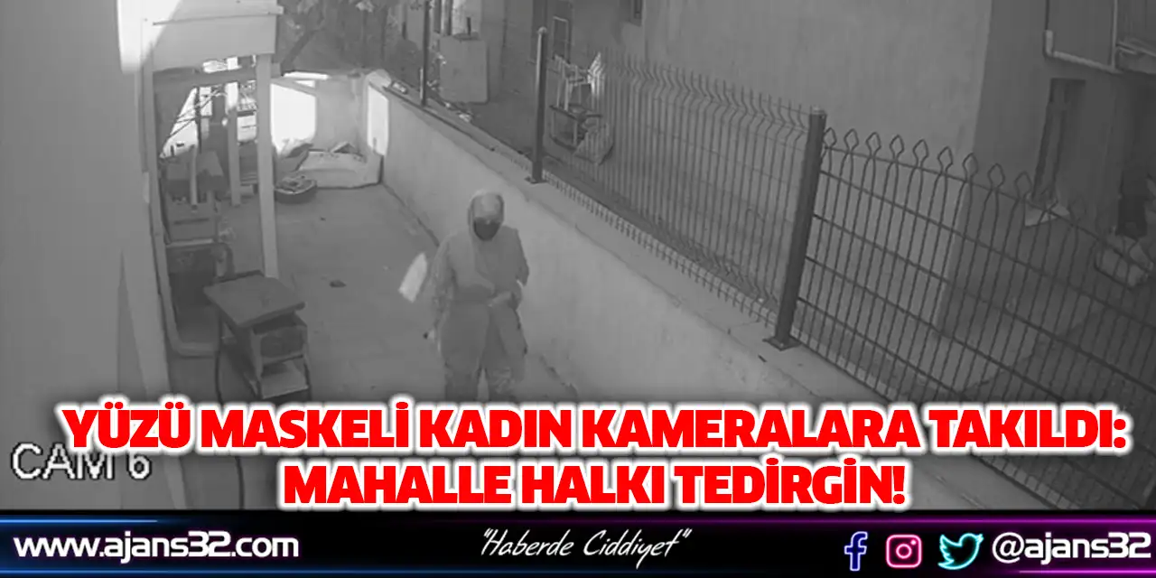 Yüzü Maskeli Kadın Kameralara Takıldı: Mahalle Halkı Tedirgin!
