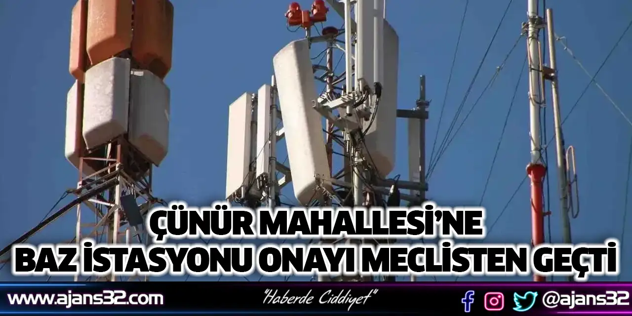 Çünür Mahallesi’ne Baz İstasyonu Onayı Meclisten Geçti